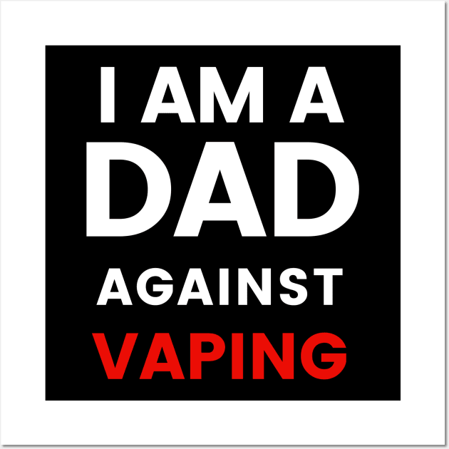 I am a DAD against VAPING Tshirt Wall Art by Tee Shop